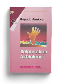 Image of KEPADA ANAKKU; SELAMATKAN AKHLAKMU