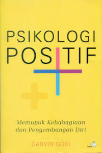 Image of PSIKOLOGI POSITIF : Memupuk Kebahagiaan dan Pengembangan Diri